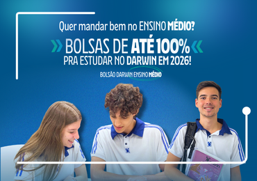 Quer mandar bem no ENSINO MÉDIO? BOLSAS DE ATÉ 100% pra estudar no Darwin, no turno vespertino, em 2026!